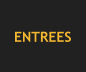 ENTREES